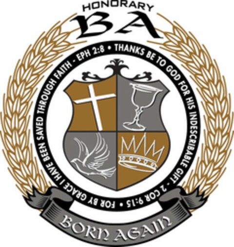 HONORARY BA FOR BY GRACE I HAVE BEEN SAVED THROUGH FAITH - EPH 2:8 · THANKS BE TO GOD FOR HIS INDESCRIBABLE GIFT · 2 COR 9:15 BORN AGAIN Logo (USPTO, 23.10.2012)