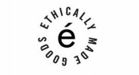 É ETHICALLY MADE GOODS Logo (USPTO, 10/12/2018)