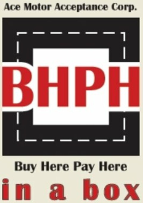 ACE MOTOR ACCEPTANCE CORP. BHPH BUY HERE PAY HERE IN A BOX Logo (USPTO, 28.06.2011)