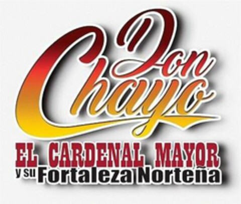 DON CHAYO EL CARDENAL MAYOR Y SU FORTALEZA NORTEÑA Logo (USPTO, 12.08.2020)