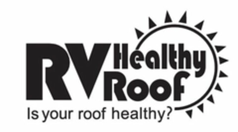 RV HEALTHY ROOF IS YOUR ROOF HEALTHY? Logo (USPTO, 31.03.2010)