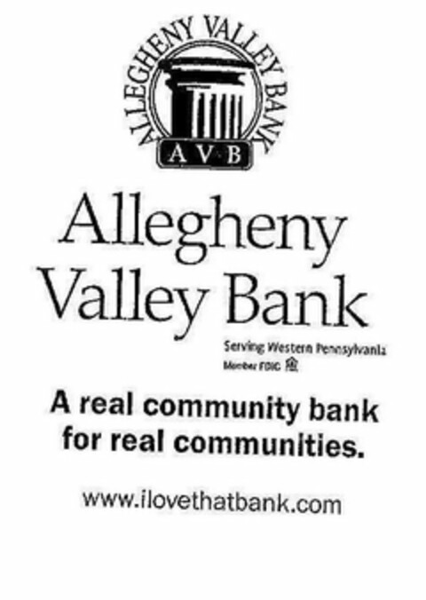 ALLEGHENY VALLEY BANK ALLEGHENY VALLEY BANK A V B A REAL COMMUNITY BANK FOR REAL COMMUNITIES. WWW.ILOVETHATBANK.COM SERVING WESTERN PENNSYLVANIA MEMBER FDIC Logo (USPTO, 11.11.2010)