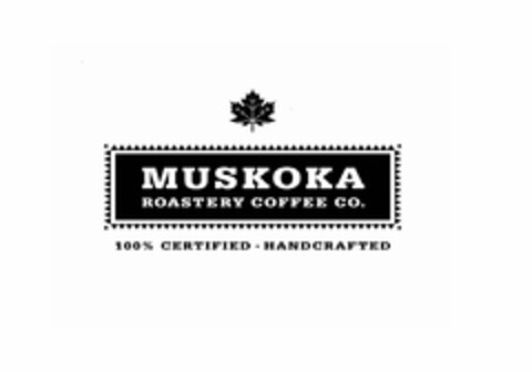 MUSKOKA ROASTERY COFFEE CO. 100% CERTIFIED HANDCRAFTED Logo (USPTO, 03.06.2011)