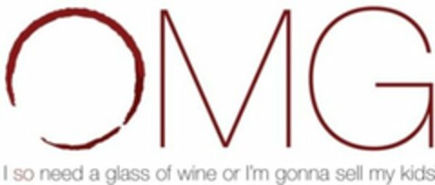 OMG I SO NEED A GLASS OF WINE OR I'M GONNA SELL MY KIDS Logo (USPTO, 30.03.2010)