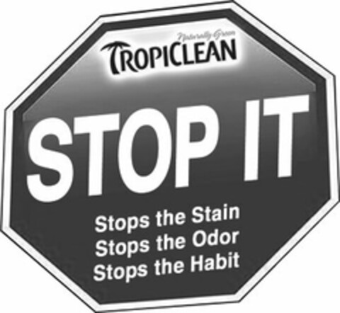 NATURALLY GREEN TROPICLEAN STOP IT STOPS THE STAIN STOPS THE ODOR STOPS THE HABIT Logo (USPTO, 01.11.2010)