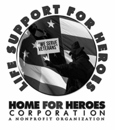 LIFE SUPPORT FOR HEROES, "WE SERVE VETERANS", HOME FOR HEROES CORPORATION A NONPROFIT ORGANIZATION Logo (USPTO, 07/20/2011)