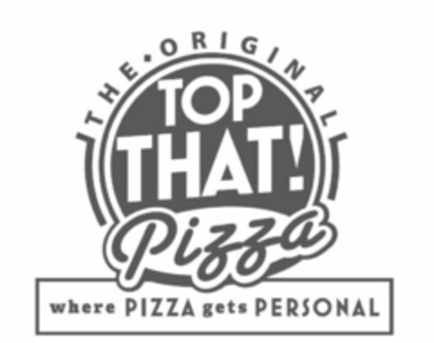 THE ORIGINAL TOP THAT! PIZZA WHERE PIZZA GETS PERSONAL Logo (USPTO, 09.01.2012)