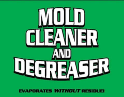 MOLD CLEANER AND DEGREASER EVAPORATES WITHOUT RESIDUE! Logo (USPTO, 17.04.2015)