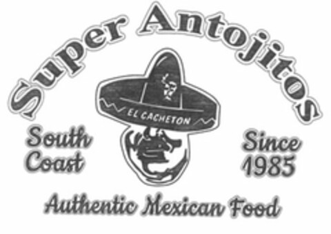 SUPER ANTOJITOS SOUTH COAST EL CACHETON SINCE 1985 AUTHENTIC MEXICAN FOOD Logo (USPTO, 13.05.2015)