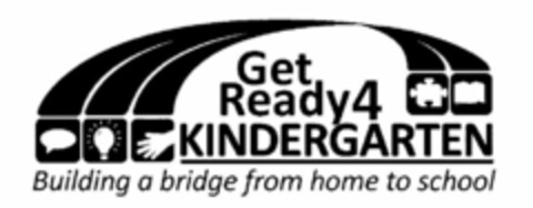 GET READY 4 KINDERGARTEN BUILDING A BRIDGE FROM HOME TO SCHOOL Logo (USPTO, 11.10.2017)