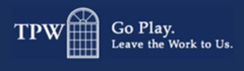 TPW GO PLAY. LEAVE THE WORK TO US. Logo (USPTO, 22.02.2018)