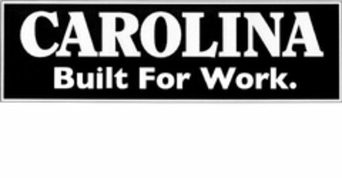 CAROLINA BUILT FOR WORK. Logo (USPTO, 31.05.2019)
