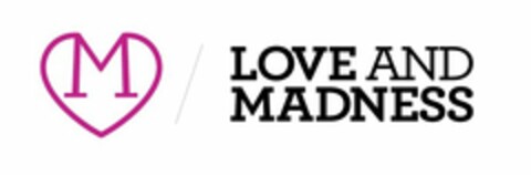 M LOVE AND MADNESS Logo (USPTO, 10/30/2014)