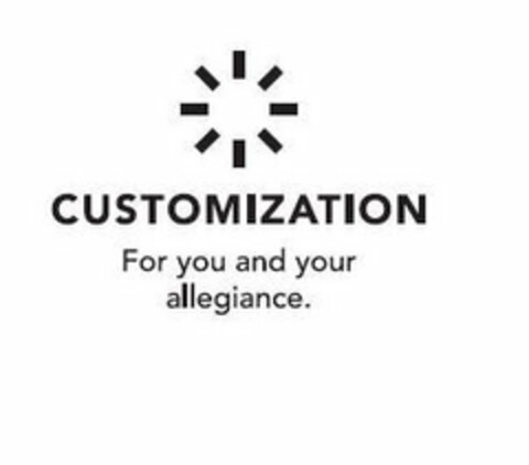 CUSTOMIZATION FOR YOU AND YOUR ALLEGIANCE. Logo (USPTO, 23.04.2018)