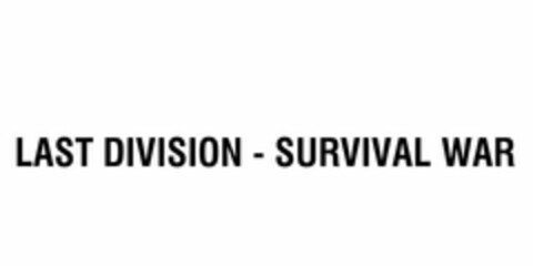 LAST DIVISION - SURVIVAL WAR Logo (USPTO, 02/20/2020)