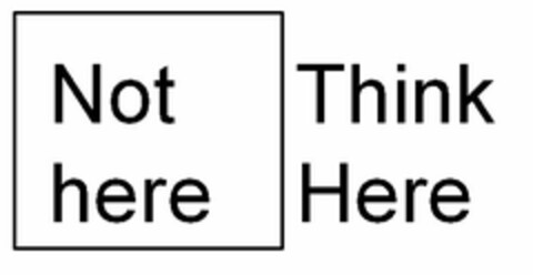 THINK HERE NOT HERE Logo (USPTO, 26.05.2010)