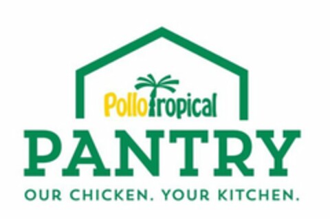 POLLO TROPICAL PANTRY OUR CHICKEN. YOUR KITCHEN. Logo (USPTO, 05/06/2020)