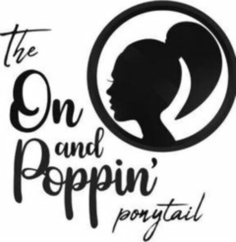 THE ON AND POPPIN PONYTAIL Logo (USPTO, 10.07.2020)
