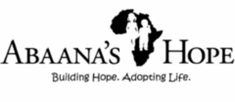 ABAANA'S HOPE BUILDING HOPE. ADOPTING LIFE. Logo (USPTO, 25.01.2011)