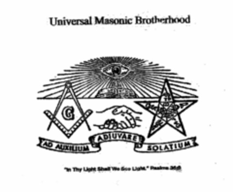 UNIVERSAL MASONIC BROTHERHOOD G AD AUXILIUM ADIUVARE SOLATIUM "IN THY LIGHT SHALL WE SEE LIGHT." PSALM 36:9 Logo (USPTO, 01/08/2015)