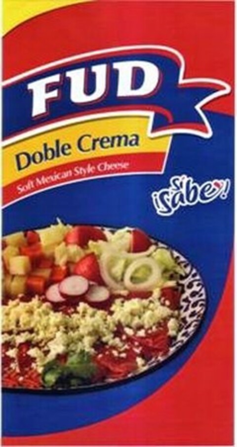 FUD SÍ ¡SABE! DOBLE CREMA SOFT MEXICAN STYLE CHEESE Logo (USPTO, 08.06.2011)