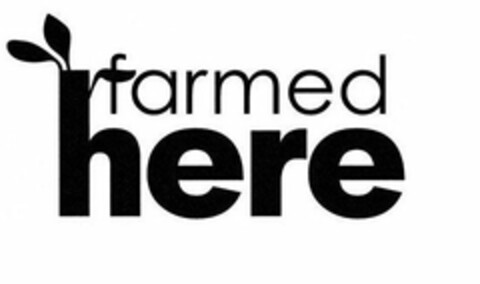 FARMED HERE Logo (USPTO, 15.01.2016)