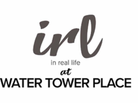 IRL IN REAL LIFE AT WATER TOWER PLACE Logo (USPTO, 10/06/2017)