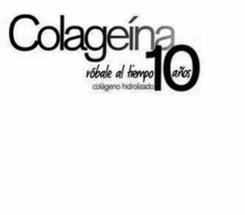 COLAGEÍNA RÓBALE AL TIEMPO 10 AÑOS COLÁGENO HIDROLIZADO Logo (USPTO, 05/19/2010)