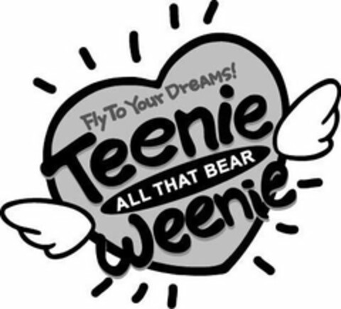 TEENIE WEENIE FLY TO YOUR DREAMS! ALL THAT BEAR Logo (USPTO, 28.09.2011)