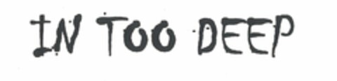 IN TOO DEEP Logo (USPTO, 27.04.2012)