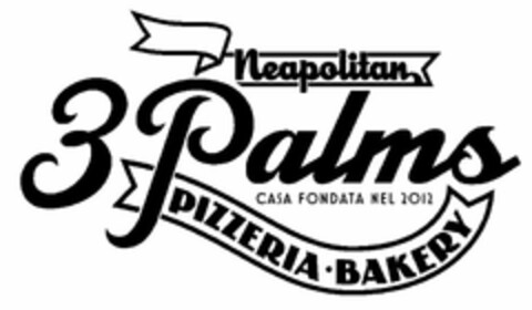 NEAPOLITAN 3 PALMS CASA FONDATA NEL 2012 PIZZERIA BAKERY Logo (USPTO, 31.07.2014)