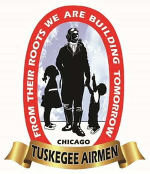 FROM THEIR ROOTS WE ARE BUILDING TOMORROW TUSKEGEE AIRMEN CHICAGO Logo (USPTO, 04/05/2019)