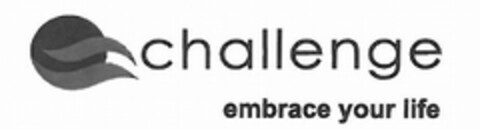 CHALLENGE EMBRACE YOUR LIFE Logo (USPTO, 16.08.2012)