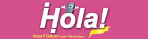 HOLA! CASA Y CELULAR LOCAL + TOLL FREE ACCESS Logo (USPTO, 23.11.2012)