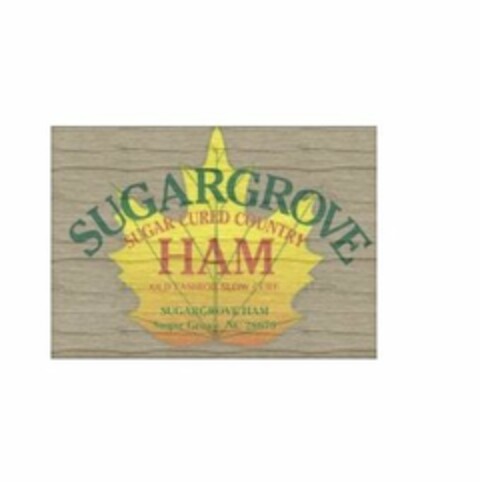 SUGARGROVE SUGAR CURED COUNTRY HAM OLD FASHION SLOW CURE SUGARGROVEHAM SUGAR GROVE NC 28679 Logo (USPTO, 14.12.2012)