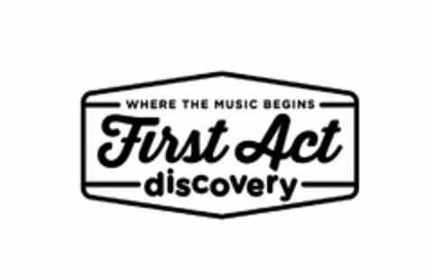 FIRST ACT DISCOVERY WHERE THE MUSIC BEGINS Logo (USPTO, 02/21/2018)