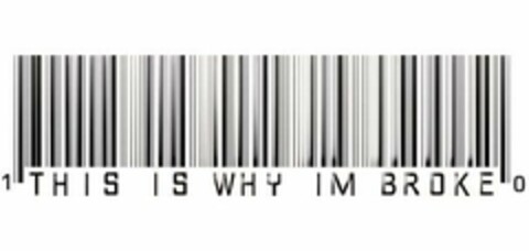 1 THIS IS WHY IM BROKE 0 Logo (USPTO, 28.11.2011)