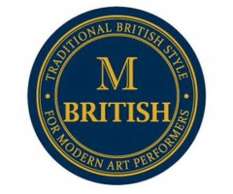 M BRITISH TRADITIONAL BRITISH STYLE FOR MODERN ART PERFORMERS Logo (USPTO, 04.10.2016)