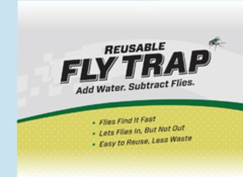 REUSABLE FLY TRAP ADD WATER. SUBTRACT FLIES. FLIES FIND IT FAST LETS FLIES IN, BUT NOT OUT EASY TO REUSE, LESS WASTE Logo (USPTO, 04/01/2019)