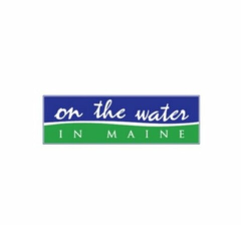 ON THE WATER I N M A I N E Logo (USPTO, 07/11/2012)