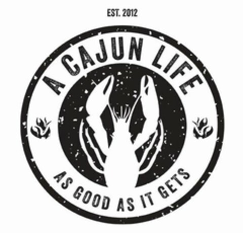 A CAJUN LIFE AS GOOD AS IT GETS EST. 2012 Logo (USPTO, 07/28/2016)