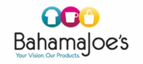 BAHAMAJOE'S YOUR VISION. OUR PRODUCTS. Logo (USPTO, 04/28/2017)