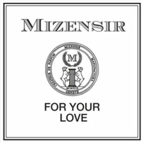 MIZENSIR CREATEUR DE PARFUM MIZENSIR MANUFACTURA GENEVE MCMXCIX FOR YOUR LOVE M Logo (USPTO, 05/22/2018)