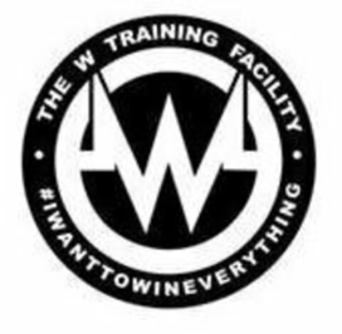 W THE W TRAINING FACILITY #IWANTTOWINEVERYTHING Logo (USPTO, 08/24/2018)