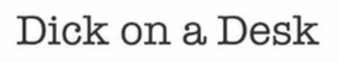 DICK ON A DESK Logo (USPTO, 07/05/2019)