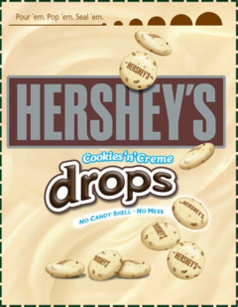 HERSHEY'S COOKIES 'N' CREME DROPS NO CANDY SHELL - NO MESS POUR 'EM. POP 'EM. SEAL 'EM HERSHEY'S HERSHEY'S HERSHEY'S HERSHEY'S HERSHEY'S Logo (USPTO, 07/22/2011)