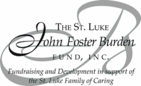 THE ST. LUKE JOHN FOSTER BURDEN FUND, INC. FUNDRAISING AND DEVELOPMENT IN SUPPORT OF THE ST. LUKE FAMILY OF CARING Logo (USPTO, 15.01.2016)