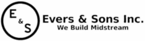 E & S EVERS & SONS INC. WE BUILD MIDSTREAM Logo (USPTO, 13.08.2018)