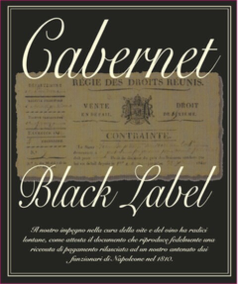 CABERNET BLACK LABEL IL NOSTRO IMPEGNO NELLA CURA DELLA VITE E DEL VINO HA RADICI LONTANE, COME ATTESTA IL DOCUMENTO CHE RIPRODUCE FEDELMENTE UNA RICEVUTA DI PAGAMENTO RILASCIATA AD UN NOSTRO ANTENATO DAI FUNZIONARI DI NAPOLEONE NEL 1810 Logo (USPTO, 01/14/2019)