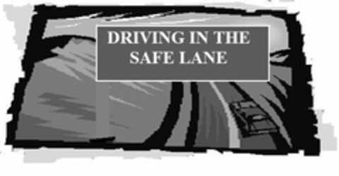 DRIVING IN THE SAFE LANE Logo (USPTO, 10.02.2009)